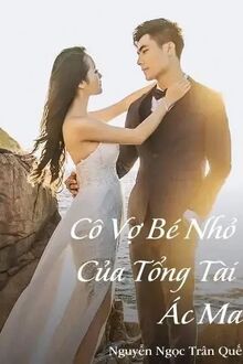 Cô Vợ Nhỏ Bé Của Tổng Tài Ác Ma