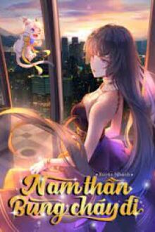 Xuyên Nhanh: Nam Thần, Bùng Cháy Đi!