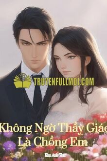 Không Ngờ Thầy Giáo Là Chồng Em