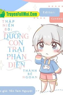 Thập Niên 80 Dưỡng Con Trai Phản Diện Thành Bé Ngoan