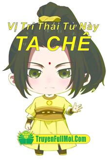 Vị Trí Thái Tử Này, Ta Chê!
