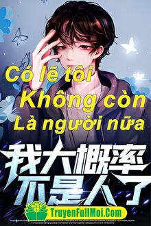 Có Lẽ Tôi Không Còn Là Người Nữa