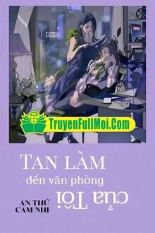 Tan Làm Đến Văn Phòng Của Tôi
