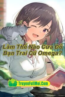 Làm Thế Nào Cưa Đổ Bạn Trai Cũ Omega?