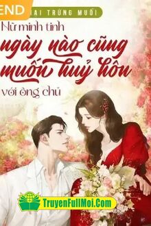 Nữ Minh Tinh Ngày Nào Cũng Muốn Huỷ Hôn Với Ông Chủ!