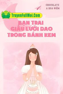 Bạn Trai Giấu Lưỡi Dao Trong Bánh Kem