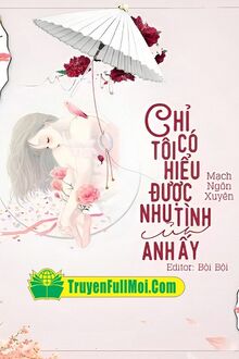 Chỉ Có Tôi Hiểu Được Nhu Tình Của Anh Ấy