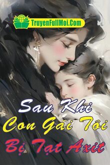 Sau Khi Con Gái Tôi Bị Tạt Axit