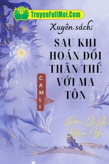Xuyên Sách Sau Khi Hoán Đổi Thân Thể Với Ma Tôn