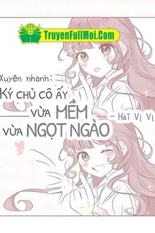 [Xuyên Nhanh] Ký Chủ Nàng Vừa Mềm Vừa Ngọt