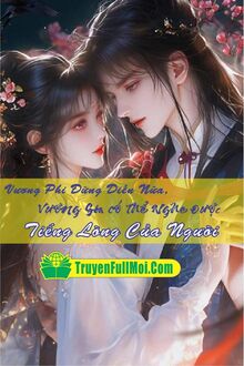 Vương Phi Đừng Diễn Nữa, Vương Gia Có Thể Nghe Được Tiếng Lòng Của Người