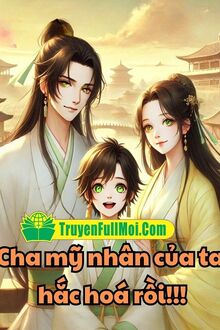 Cha Mỹ Nhân Của Ta Hắc Hoá Rồi!!!