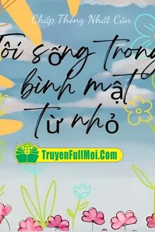 Tôi Sống Trong Bình Mật Từ Nhỏ