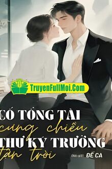 Cố Tổng Tài Cưng Chiều Thư Ký Trưởng Tận Trời